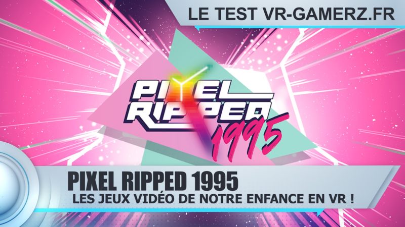 Pixel Ripped 1995 Oculus quest test Vr-gamerz.fr