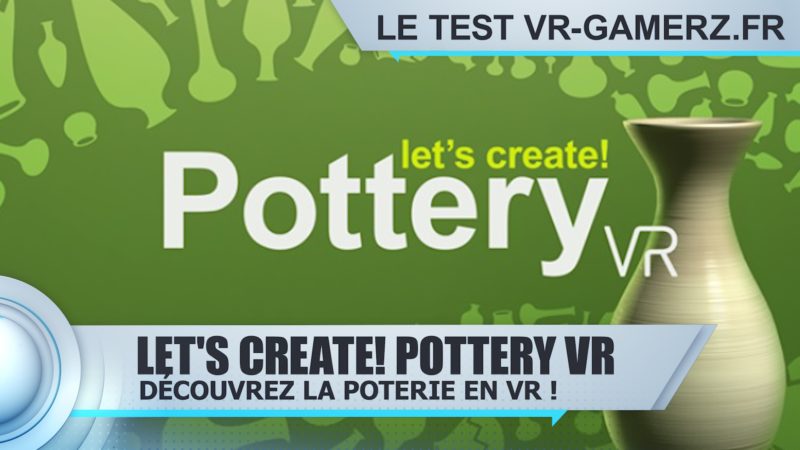 Let's Create Pottery VR Oculus quest test vr-gamerz.fr