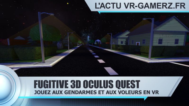 Fugitive 3D Oculus quest : Jouez aux gendarmes et aux voleurs en réalité virtuelle