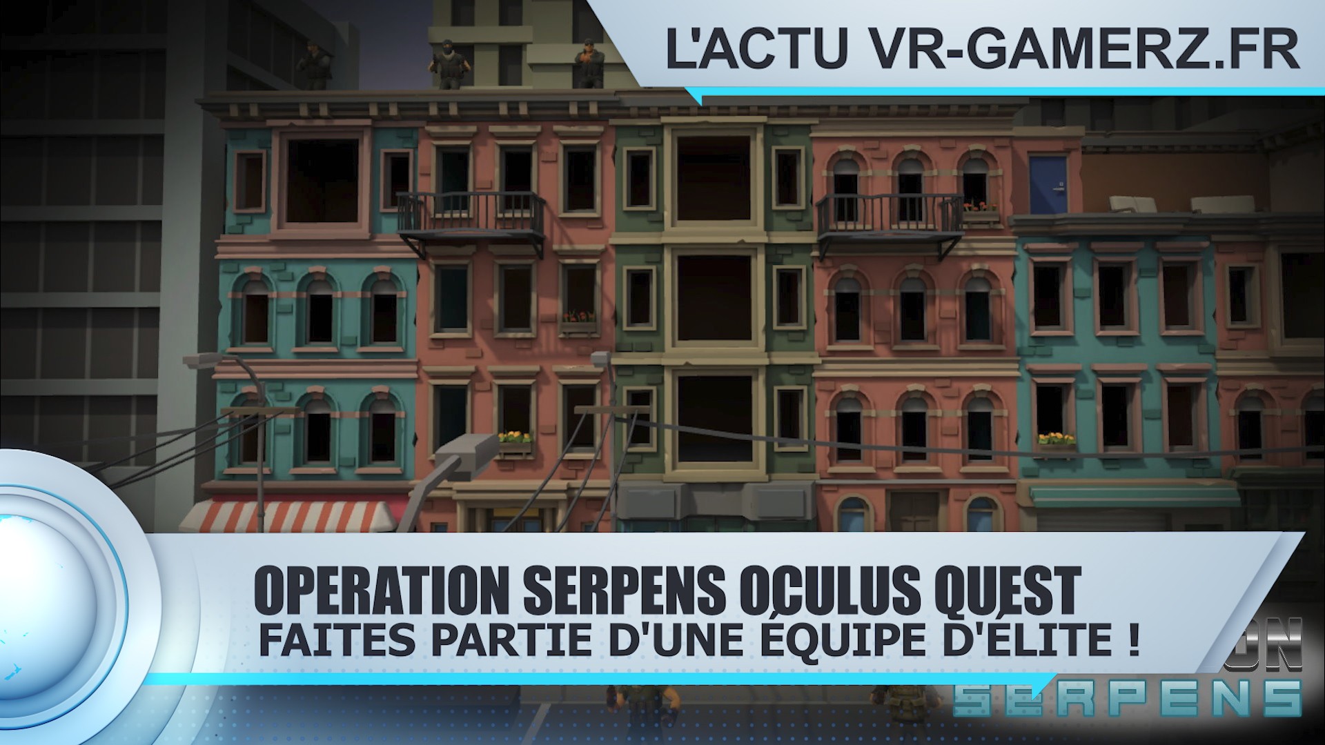 OPERATION SERPENS Oculus quest : Faites partie d'une équipe d'élite !