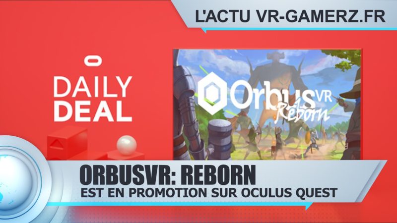 OrbusVR: Reborn Oculus quest est en promotion