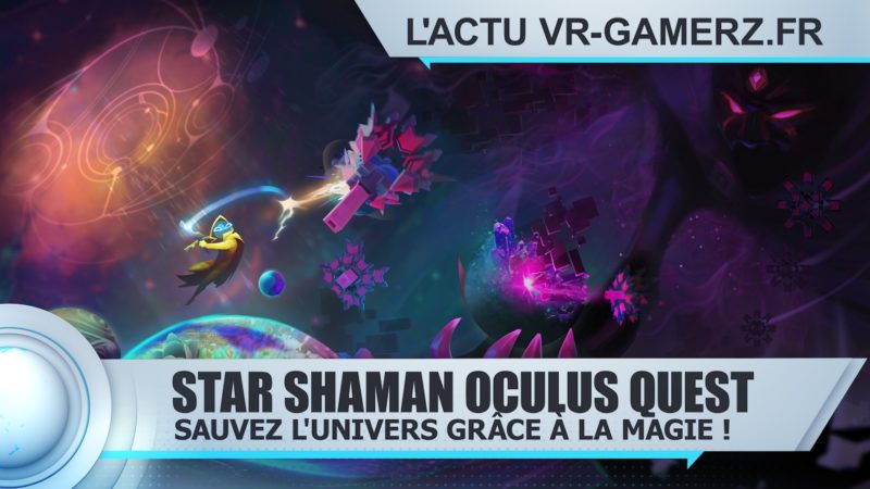 Star Shaman Oculus quest : Sauvez l'univers grâce à la magie !