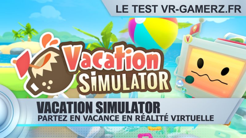Vacation simulator Oculus quest test vr-gamerz.fr