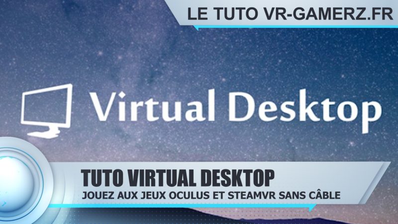 Tuto Virtual desktop Oculus quest : Jouez sans câble aux titres Oculus et SteamVR