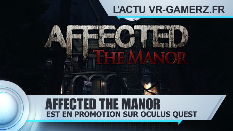 Affected the manor Oculus quest est en promotion