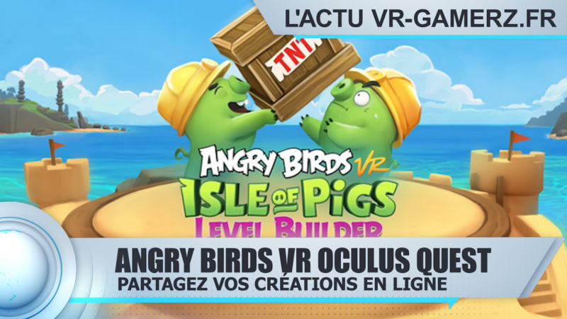 Angry birds VR Oculus quest : Partagez vos créations en ligne