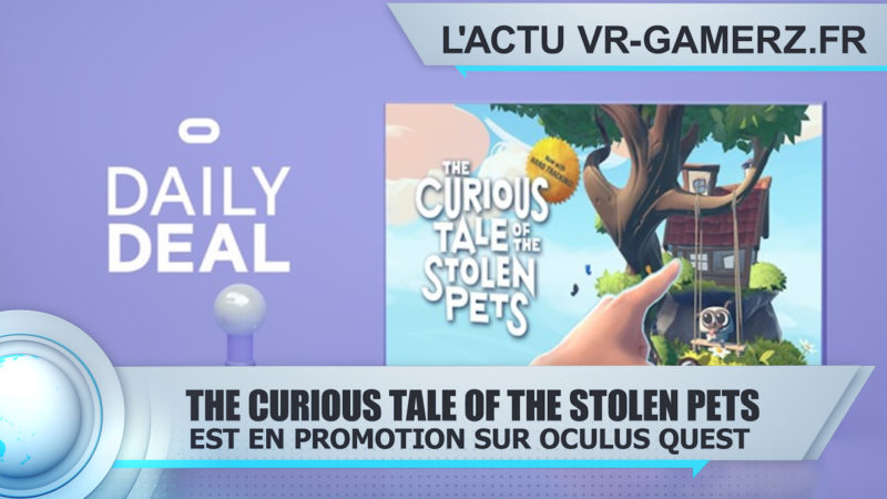 The Curious Tale of the Stolen Pets est en promotion sur Oculus quest