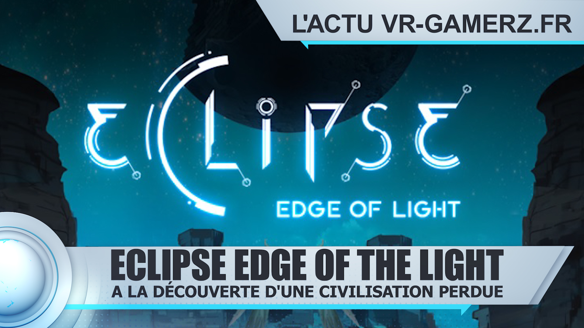 Eclipse Edge of Light Oculus quest : A la découverte d’une civilisation perdue