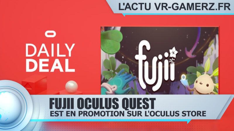 Fujii est en promotion sur Oculus quest