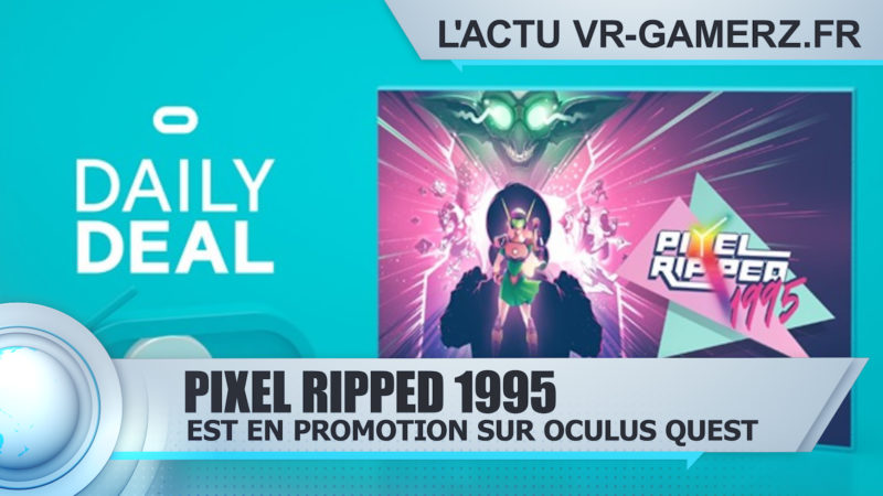 Pixel Ripped 1995 est en promotion sur Oculus quest