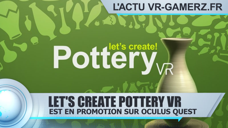 Let's Create Pottery VR est en promotion sur Oculus quest