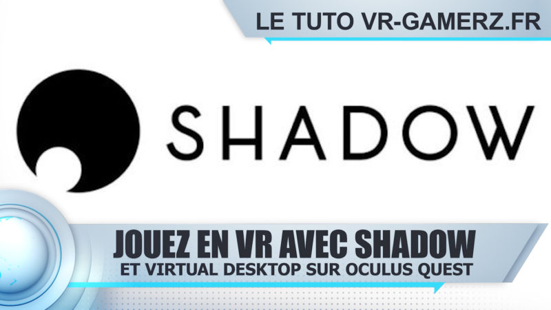 Tuto jouez en VR avec Shadow et Virtual desktop sur Oculus quest