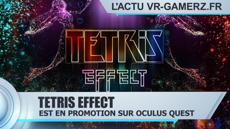 Tetris effect est en promotion sur Oculus quest