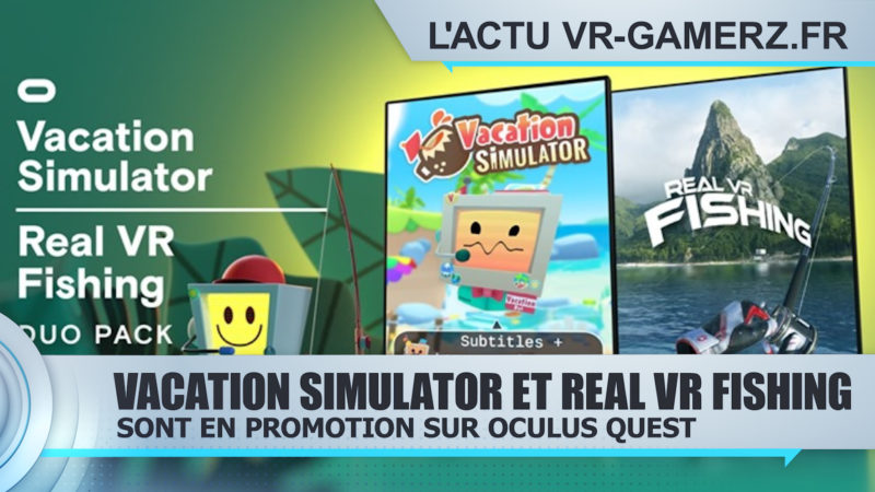 Vacation simulator et Real VR fishing sont en promotion sur Oculus quest