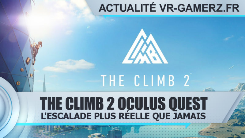 The Climb 2 Oculus quest : L'escalade plus réelle que jamais !