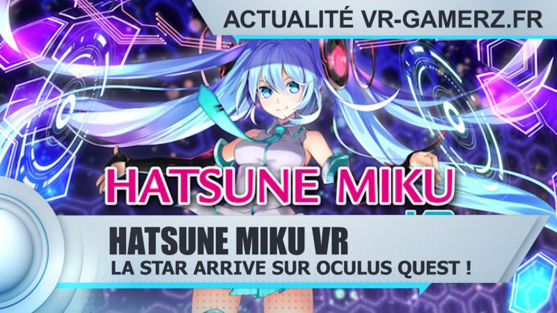 Hatsune Miku VR Oculus quest : La star virtuelle arrive sur Oculus quest !