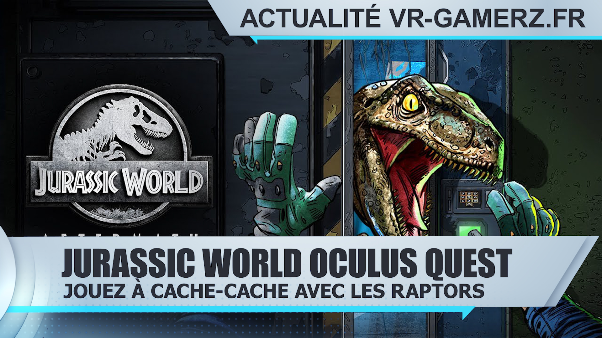 Jurassic World Oculus quest Cachecache avec les raptors VRgamerz.fr