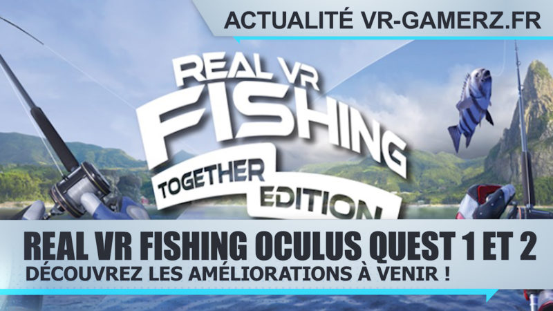 Real VR Fishing : Les changements à venir sur Oculus quest 1 et 2 !