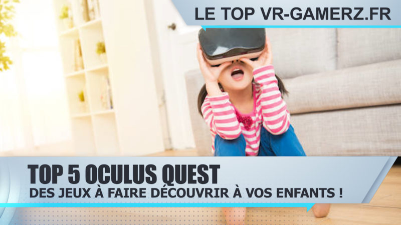 Top 5 des jeux Oculus quest à faire découvrir à vos enfants !
