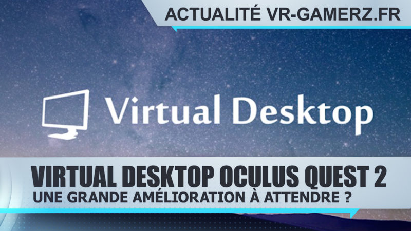 Virtual desktop sur Oculus quest 2 : Une grande amélioration ?