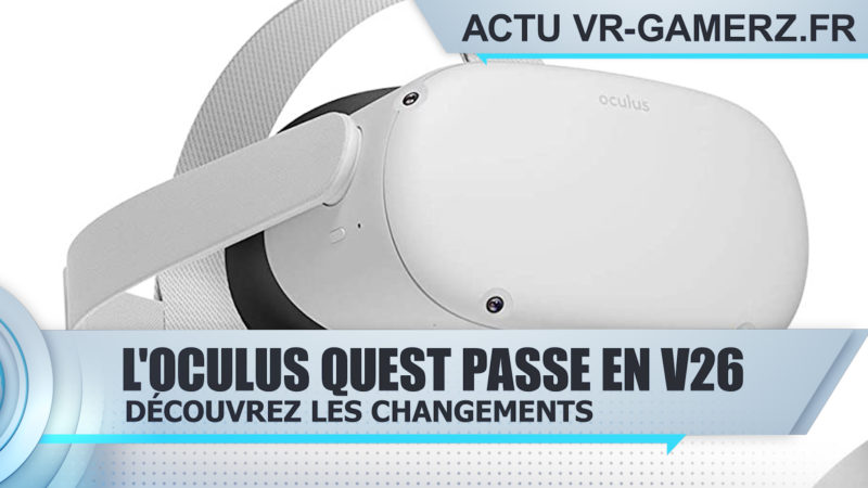Oculus quest : Découvrez les changements de la version 26 !