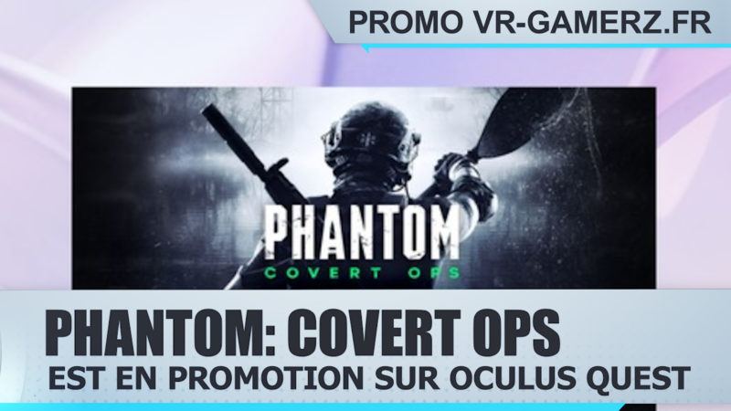 Phantom: Covert Ops est en promotion sur Oculus quest