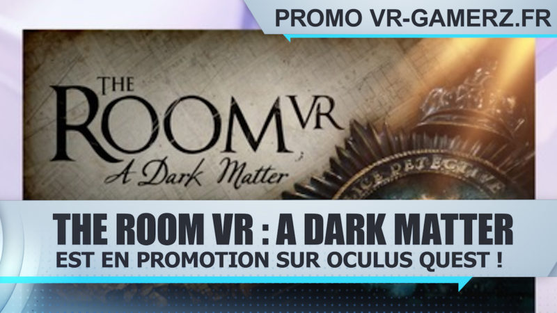 The Room VR : A Dark Matter est en promotion sur Oculus quest !