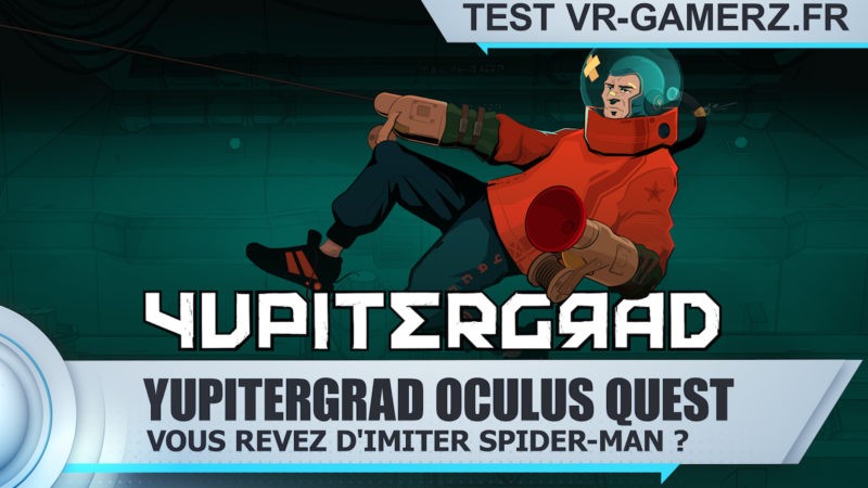 Test Yupitergrad Oculus quest : Imitez Spider-man en réalité virtuelle !