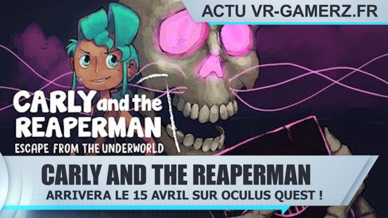 Carly and the Reaperman arrivera le 15 Avril sur Oculus quest !