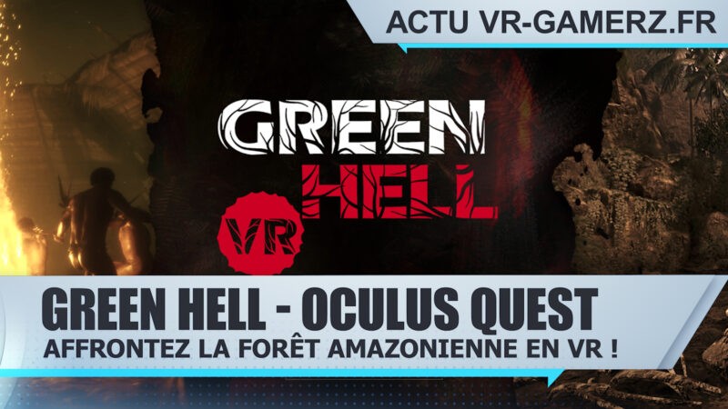 Green Hell VR Oculus quest : Affrontez la forêt amazonienne en réalité virtuelle !