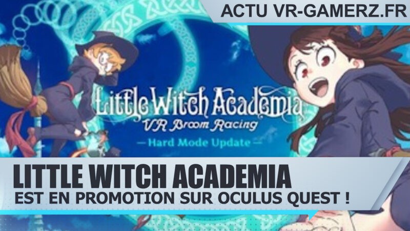 Little Witch Academia est en promotion sur Oculus quest !