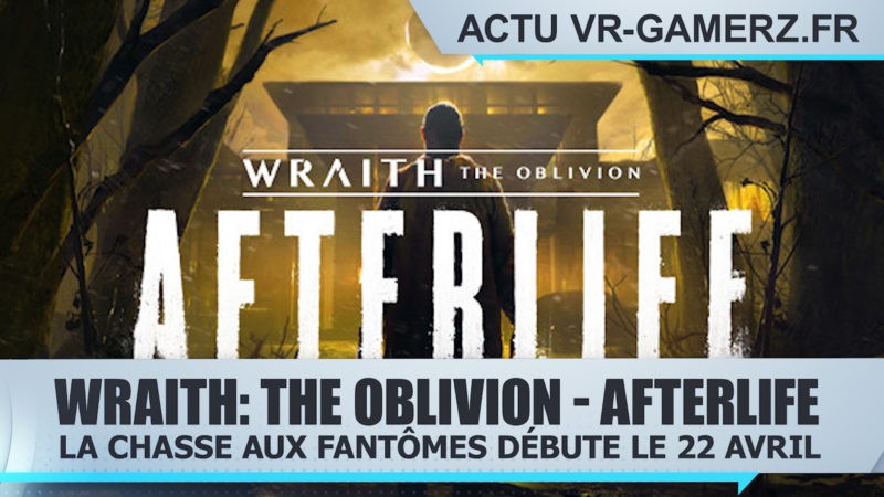 Wraith: The Oblivion - Afterlife : La chasse aux fantômes débute le 22 Avril sur Oculus quest !