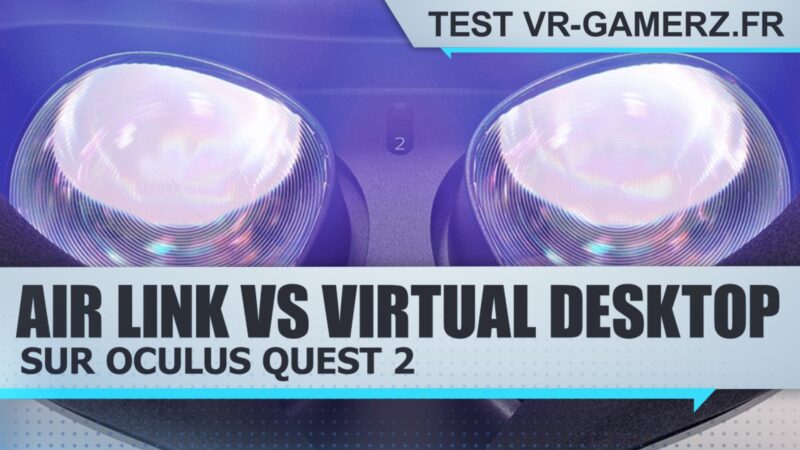 Comparatif Air link et Virtual desktop sur Oculus quest 2 !