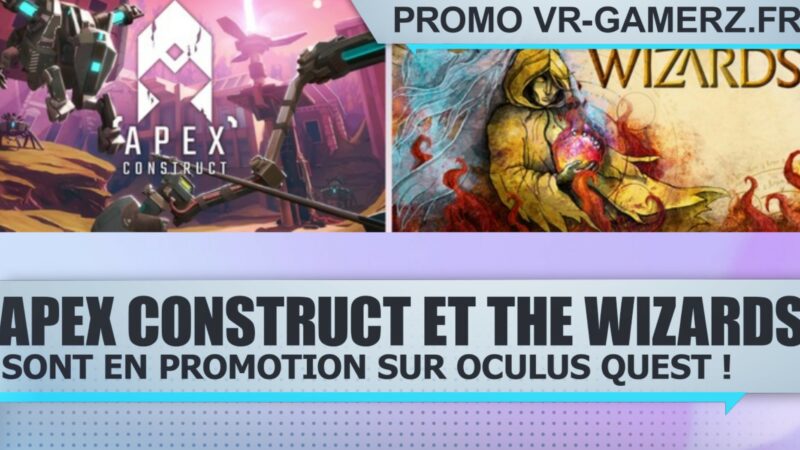 Apex construct et The wizards sont en promotion sur Oculus quest !