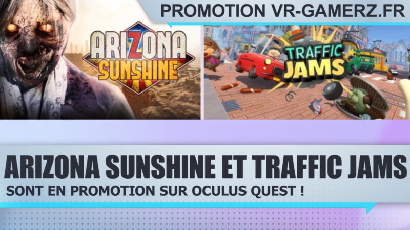 Arizona Sunshine et Traffic jams sont en promotion sur Oculus quest !