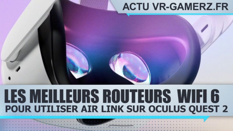 AIR link : Les meilleurs routeurs Oculus quest 2 !