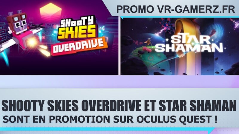 Shooty skies Overdrive et Star shaman sont en promotion sur Oculus quest !