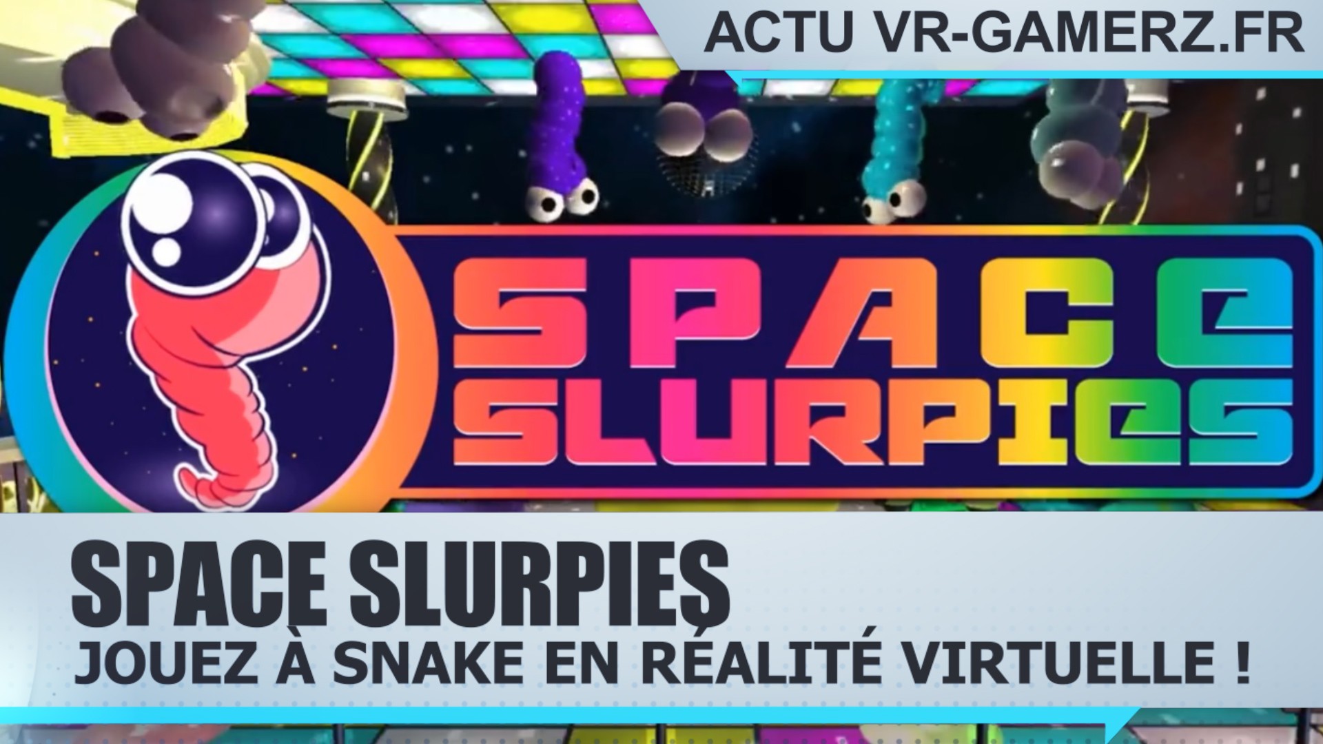 Space Slurpies Oculus quest : Jouez à Snake en réalité virtuelle !