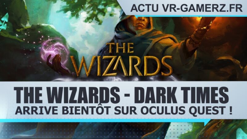 The Wizards - Dark Times arrive bientôt sur Oculus quest !
