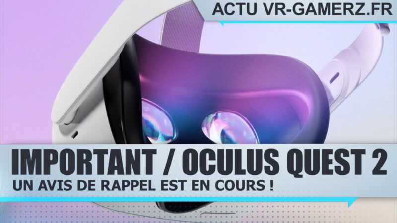 Avis de rappel concernant l'Oculus quest 2 !