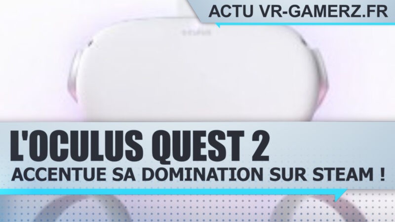 L'Oculus quest 2 accentue sa domination Sur Steam !