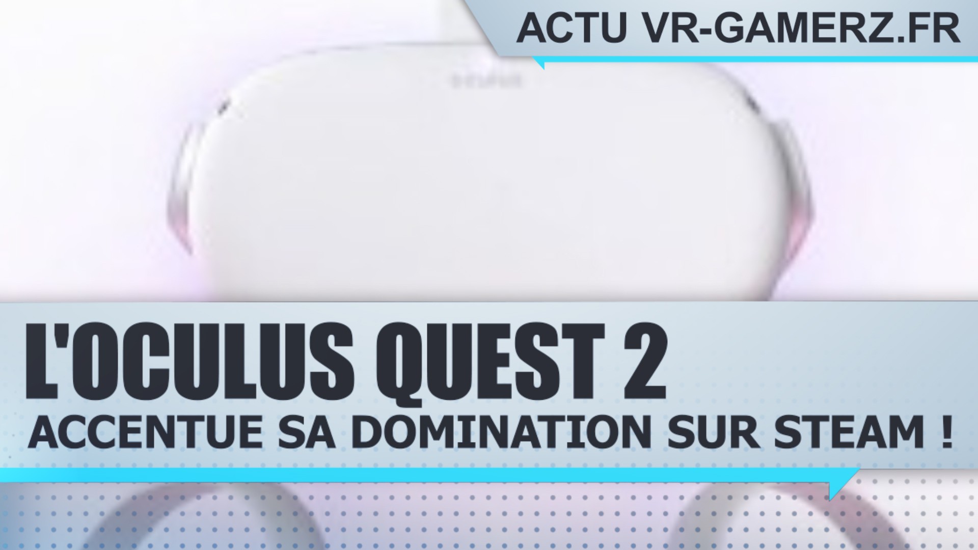 L’Oculus quest 2 accentue sa domination sur SteamVR !