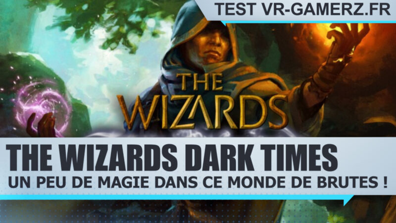 Test The Wizards Dark Times sur Oculus quest : Un peu de magie dans ce monde de brutes !