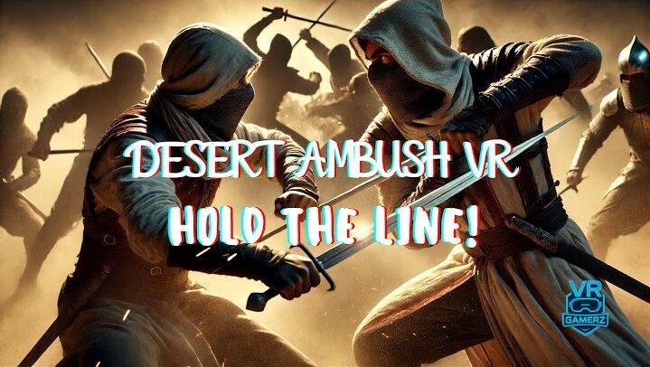 Desert Ambush VR: Hold the Line est disponible sur Meta Quest : Un combat sans répit au cœur du désert !