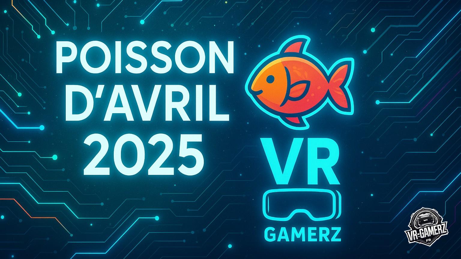 Poissons d’avril 2025 : Le Meta Quest au cœur des fausses annonces sur VR-Gamerz !